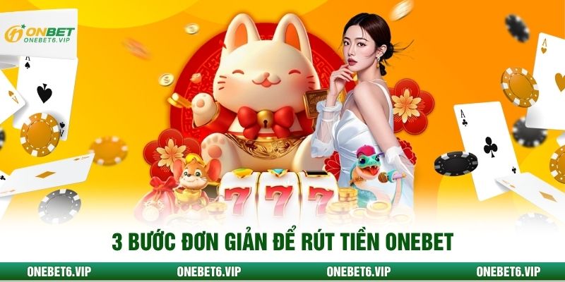 3 bước đơn giản để rút tiền Onebet