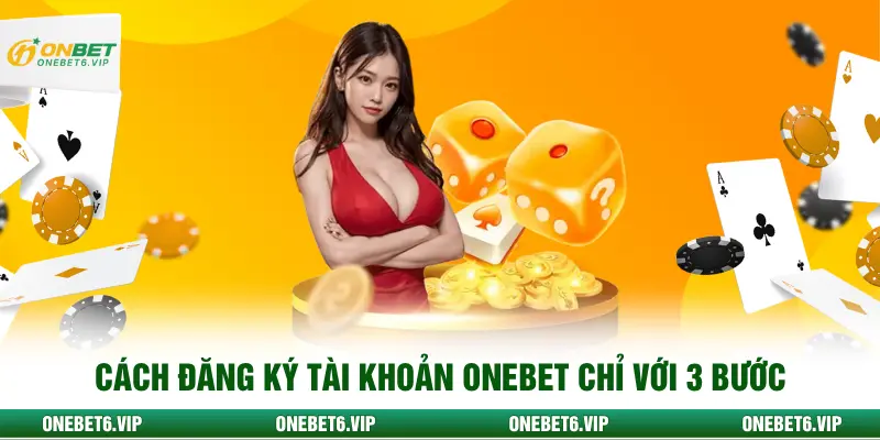 Cách đăng ký tài khoản ONEBET chỉ với 3 bước