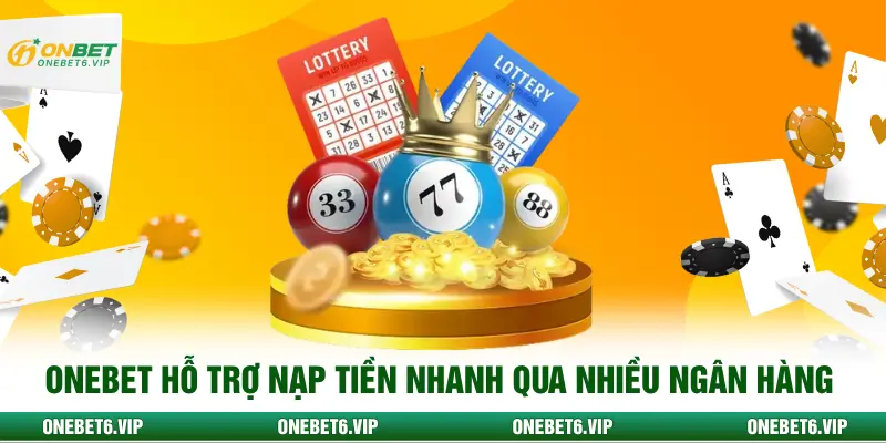 ONEBET hỗ trợ nạp tiền nhanh qua nhiều ngân hàng