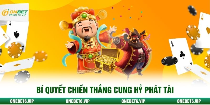 Bí quyết chiến thắng Cung hỷ phát tài