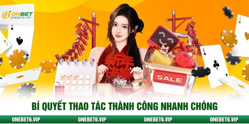 Bí quyết thao tác thành công nhanh chóng