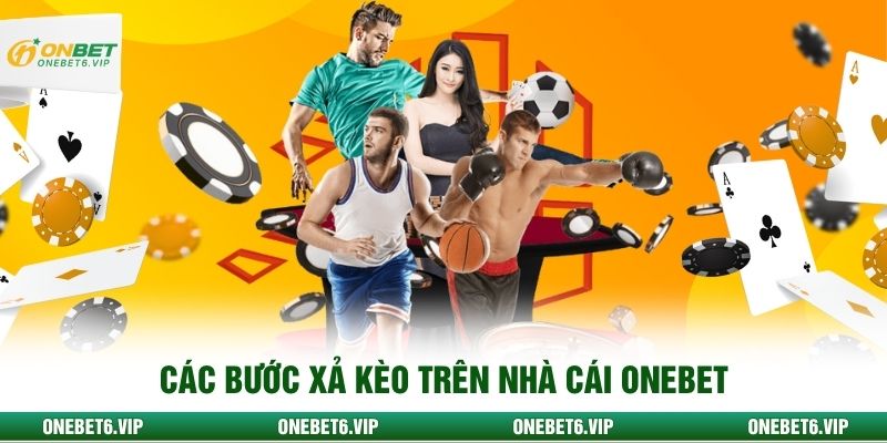 Các bước xả kèo trên nhà cái Onebet