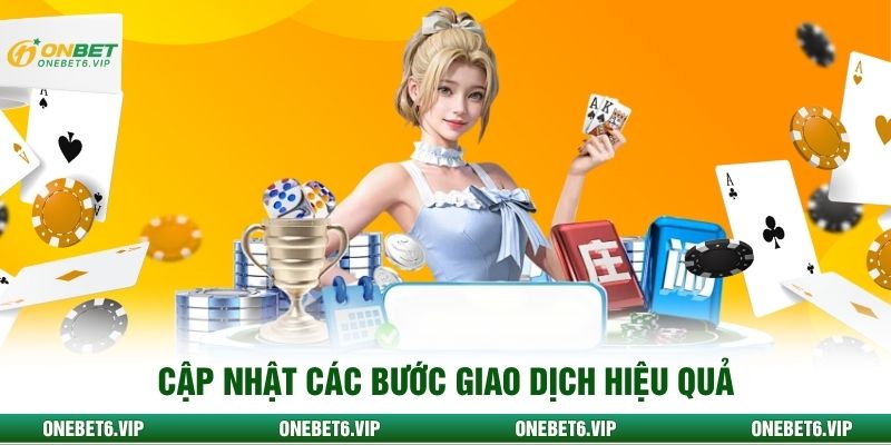 Cập nhật các bước giao dịch hiệu quả 