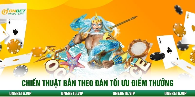 Chiến thuật bắn theo đàn tối ưu điểm thưởng