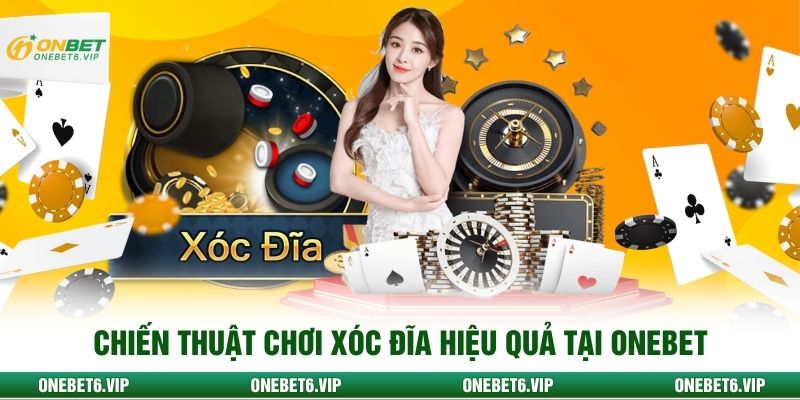 Chiến thuật chơi xóc đĩa hiệu quả tại ONEBET