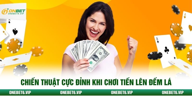 Chiến thuật cực đỉnh khi chơi tiến lên đếm lá