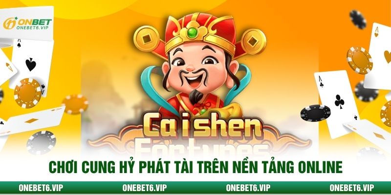 Chơi Cung hỷ phát tài trên nền tảng online