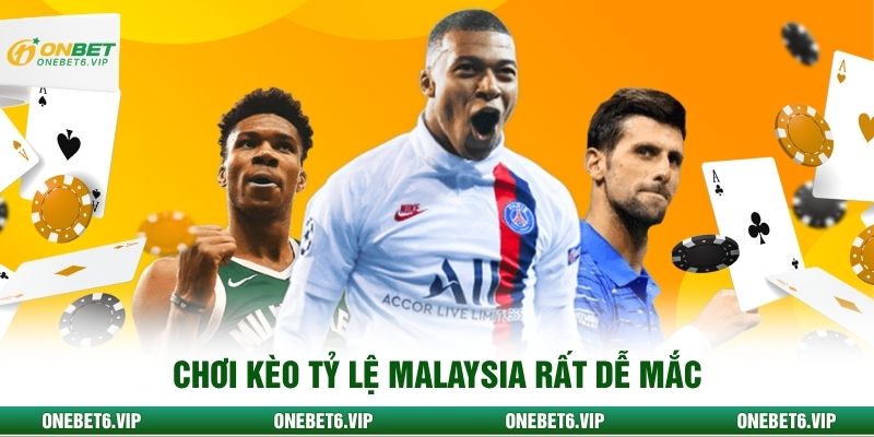 Chơi kèo tỷ lệ Malaysia rất dễ mắc