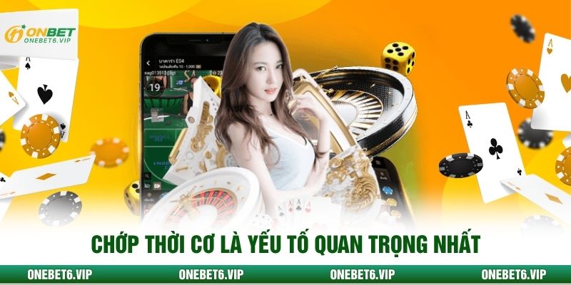 Chớp thời cơ là yếu tố quan trọng nhất
