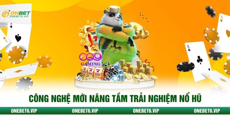 Công nghệ mới nâng tầm trải nghiệm nổ hũ