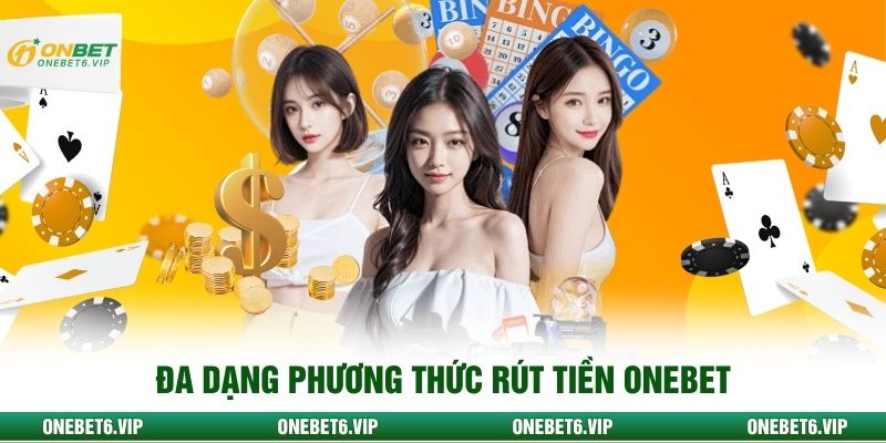 Đa dạng phương thức rút tiền Onebet