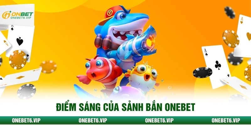 Điểm sáng của sảnh bắn Onebet