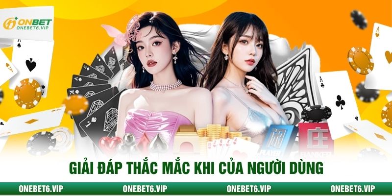 Giải đáp thắc mắc khi của người dùng
