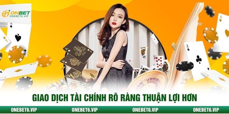Giao dịch tài chính rõ ràng thuận lợi hơn