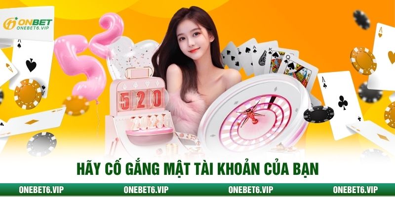 Hãy cố gắng mật tài khoản của bạn