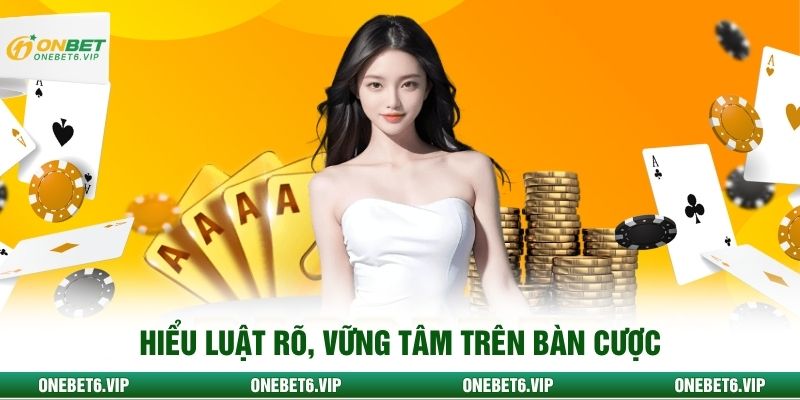 Hiểu luật rõ, vững tâm trên bàn cược