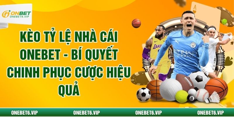 Kèo Tỷ Lệ Nhà Cái ONEBET - Bí Quyết Chinh Phục Cược Hiệu Quả