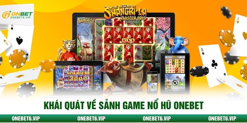 Khái quát về sảnh game nổ hũ ONEBET