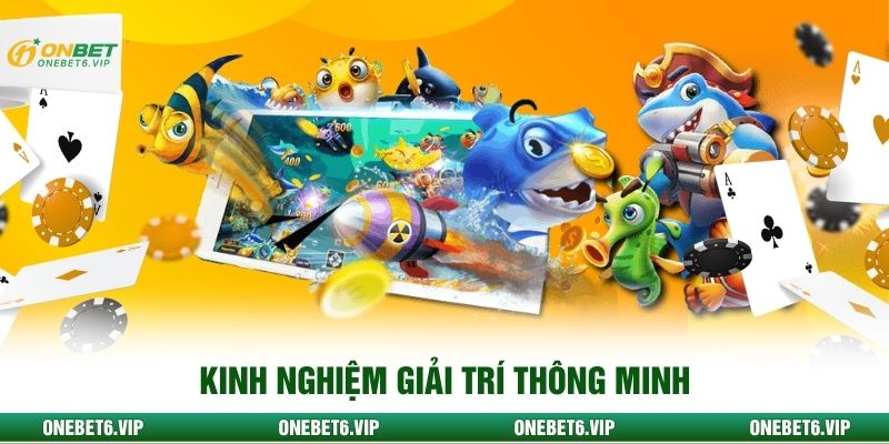 Kinh nghiệm giải trí thông minh