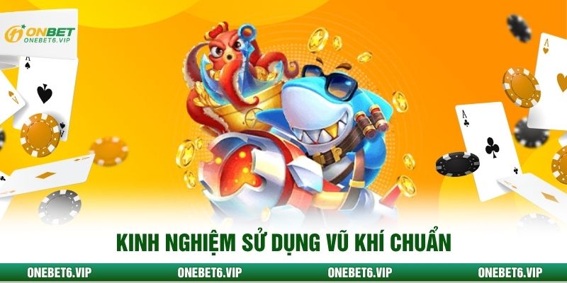 Kinh nghiệm sử dụng vũ khí chuẩn 