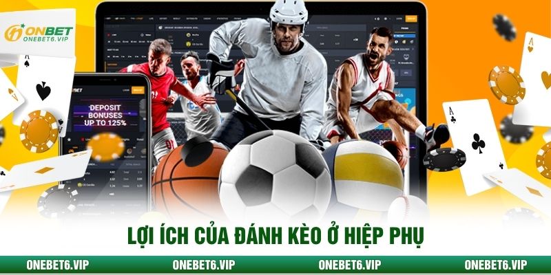 Lợi ích của đánh kèo ở hiệp phụ