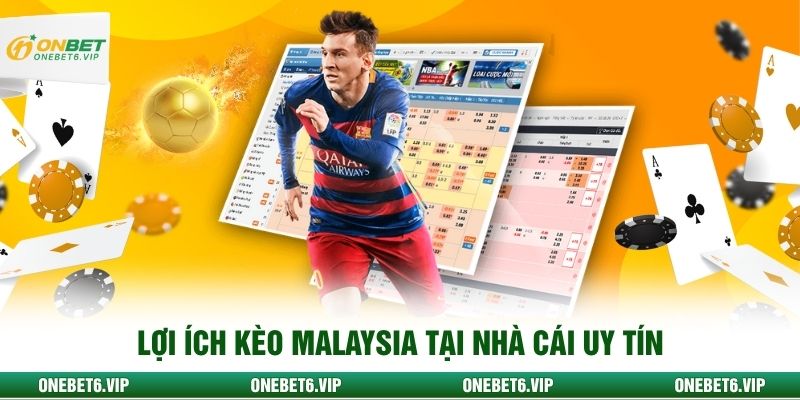 Lợi ích kèo Malaysia tại nhà cái uy tín