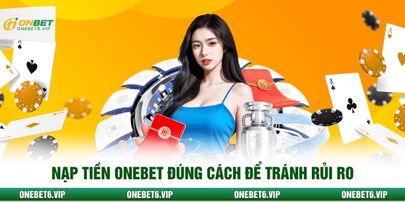 Nạp tiền onebet đúng cách để tránh rủi ro