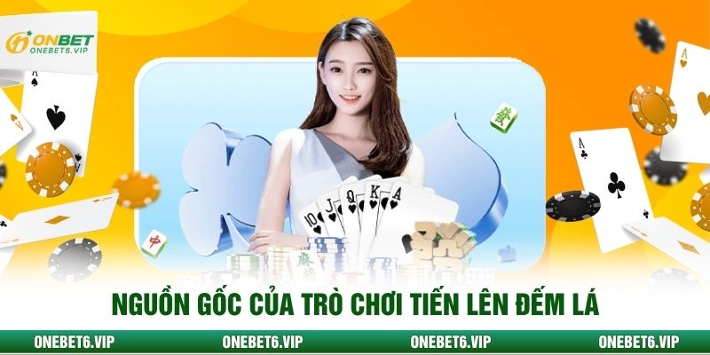 Nguồn gốc của trò chơi tiến lên đếm lá