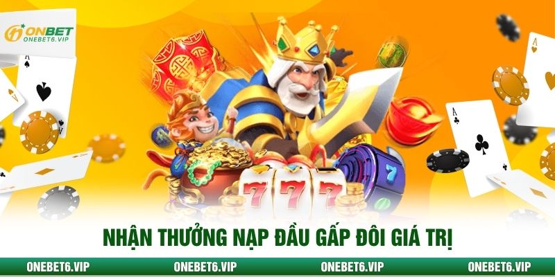 Nhận thưởng nạp đầu gấp đôi giá trị
