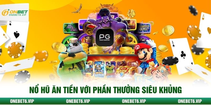 Nổ hũ ăn tiền với phần thưởng siêu khủng