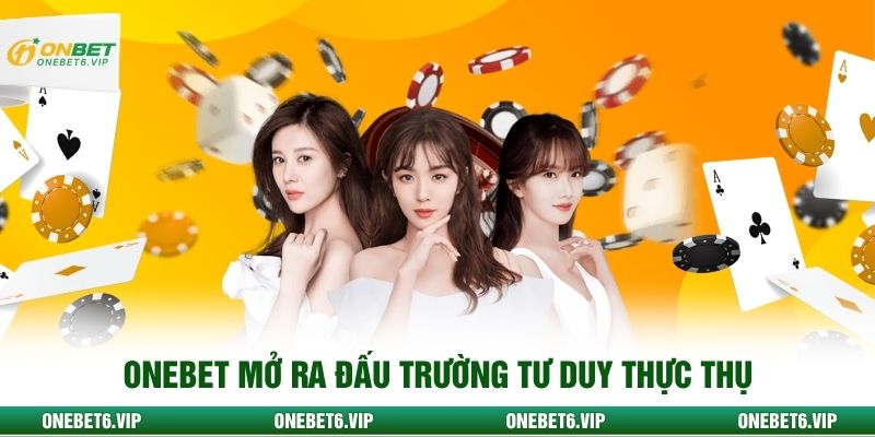 Onebet mở ra đấu trường tư duy thực thụ