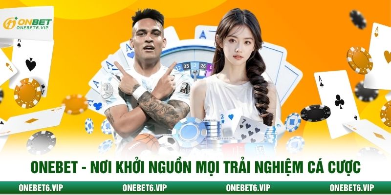 Onebet - nơi khởi nguồn mọi trải nghiệm cá cược