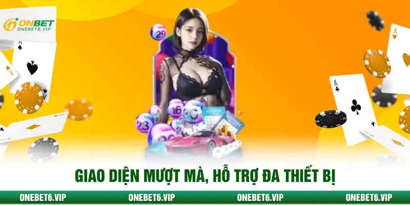Giao diện mượt mà, hỗ trợ đa thiết bị
