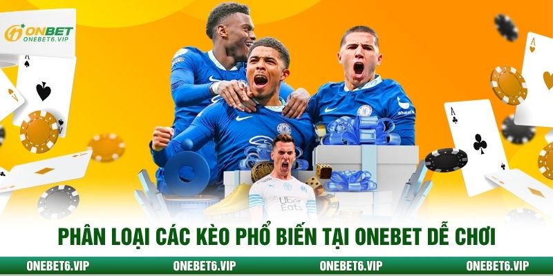 Phân loại các kèo phổ biến tại ONEBET dễ chơi