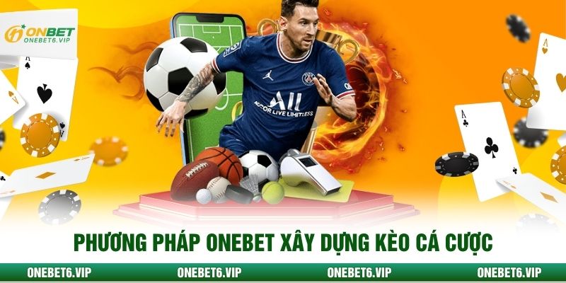 Phương pháp ONEBET xây dựng kèo cá cược
