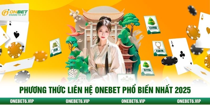 Phương thức liên hệ ONEBET phổ biến nhất 2025