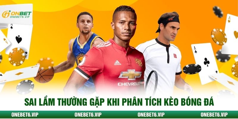 Sai lầm thường gặp khi phân tích kèo bóng đá