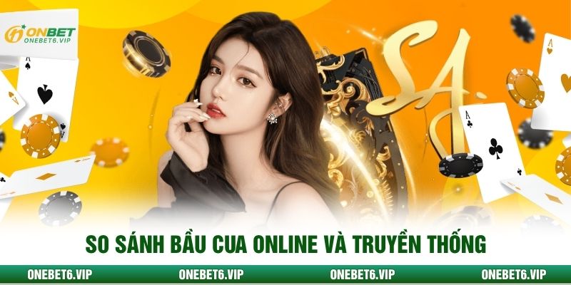 So sánh bầu cua online và truyền thống