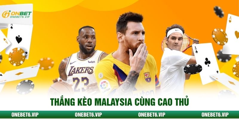 Thắng kèo Malaysia cùng cao thủ