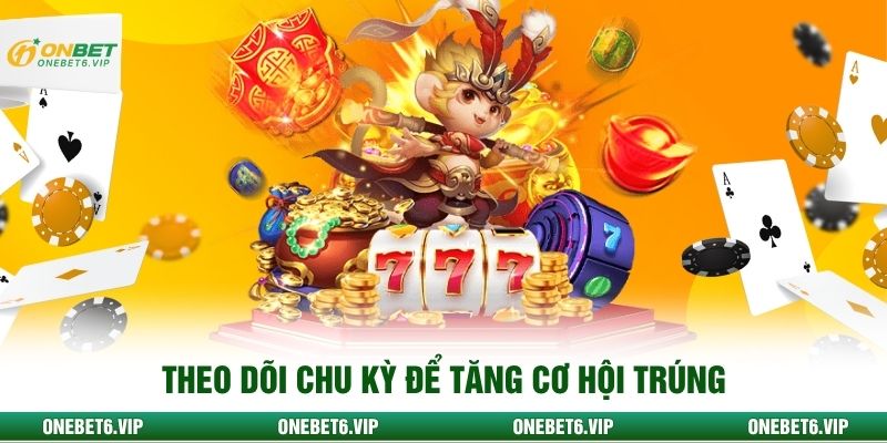 Theo dõi chu kỳ để tăng cơ hội trúng