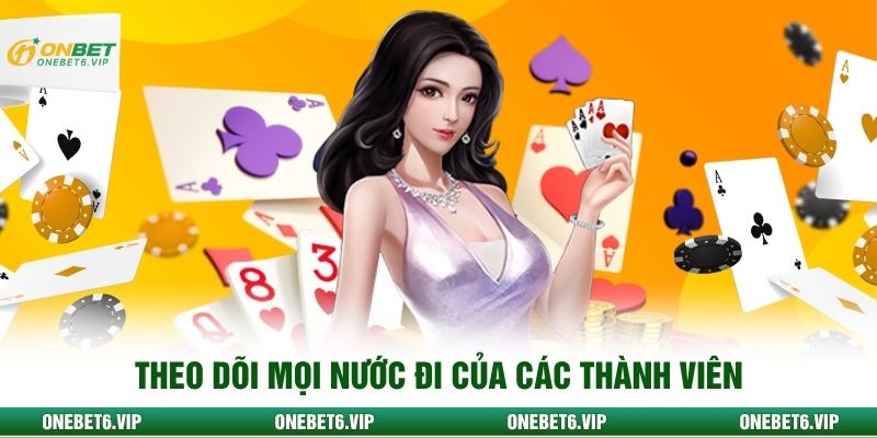 Theo dõi mọi nước đi của các thành viên
