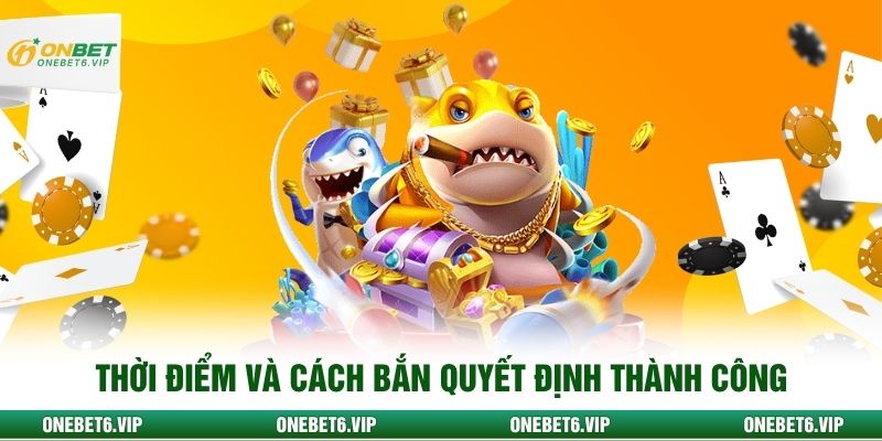 Thời điểm và cách bắn quyết định thành công