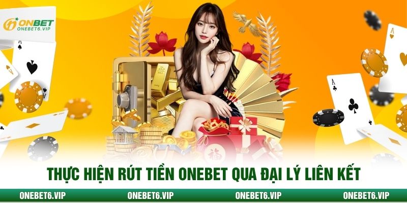 Thực hiện rút tiền Onebet qua đại lý liên kết