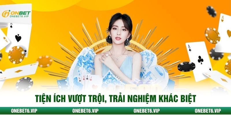Tiện ích vượt trội, trải nghiệm khác biệt