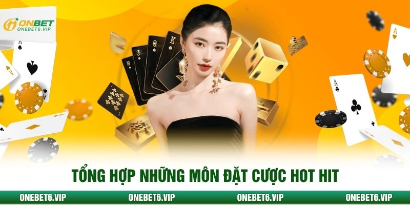 Tổng hợp những môn đặt cược hot hit 
