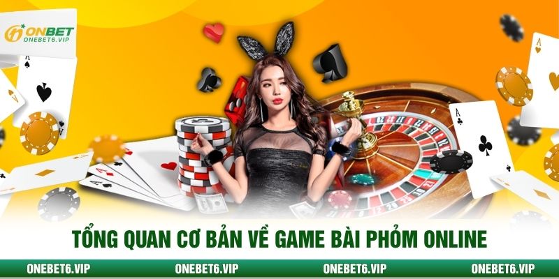 Tổng quan cơ bản về game bài phỏm online