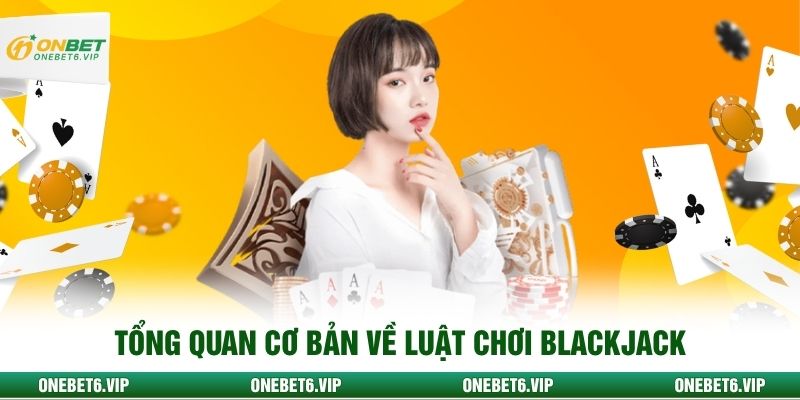 Tổng quan cơ bản về luật chơi Blackjack