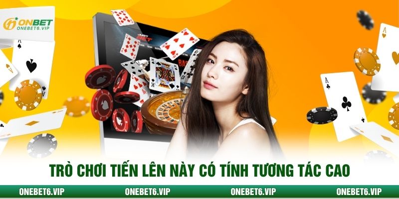 Trò chơi tiến lên này có tính tương tác cao