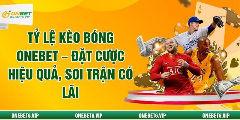 Tỷ Lệ Kèo Bóng ONEBET – Đặt Cược Hiệu Quả, Soi Trận Có Lãi