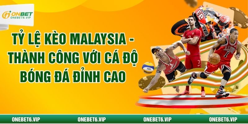 Tỷ Lệ Kèo Malaysia - Thành Công Với Cá Độ Bóng Đá Đỉnh Cao